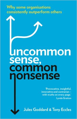 Uncommon Sense, Common Nonsense: Why Some Organisations Consistently Outperform Others