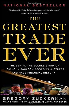 The Greatest Trade Ever: The Behind-the-Scenes Story of How John Paulson Defied Wall Street and Made Financial History