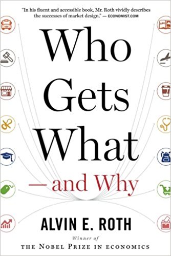 Who Gets What--And Why: The New Economics of Matchmaking and Market Design