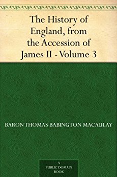 The History of England, from the Accession of James II ? Volume 3