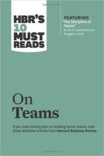 HBR's 10 Must Reads on Teams (with featured article ?The Discipline of Teams, ? by Jon R. Katzenbach and Douglas K. Smith)