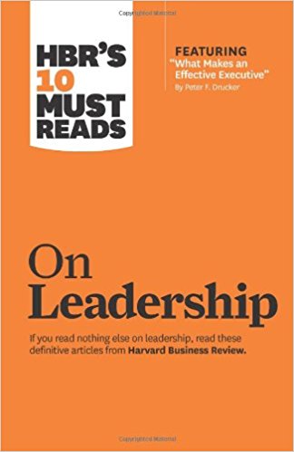 HBR's 10 Must Reads on Leadership (with featured article ?What Makes an Effective Executive, ? by Peter F. Drucker)