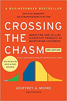 Crossing the Chasm, 3rd Edition: Marketing and Selling Disruptive Products to Mainstream Customers