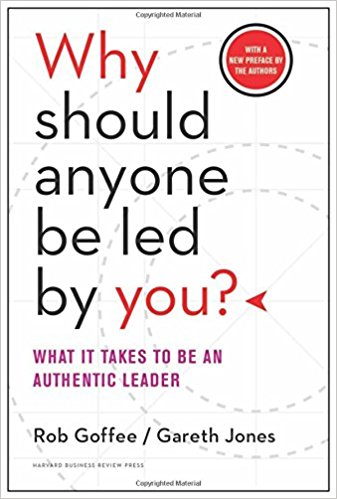 Why Should Anyone Be Led by You? With a New Preface by the Authors: What It Takes to Be an Authentic Leader