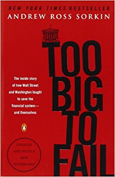 Too Big to Fail: The Inside Story of How Wall Street and Washington Fought to Save the Financial System--And Themselves