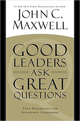 Good Leaders Ask Great Questions: Your Foundation for Successful Leadership