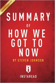 Summary of How We Got to Now: By Steven Johnson