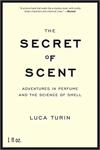 The Secret of Scent: Adventures in Perfume and the Science of Smell