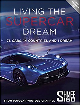 Living the Supercar Dream (Shmee150): 76 Cars, 14 Countries and 1 Dream