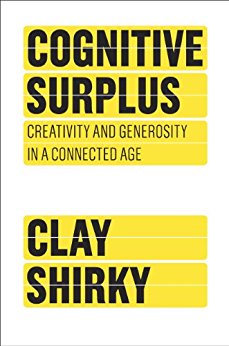 Cognitive Surplus: Creativity and Generosity in a Connected Age: How Technology Makes Consumers into Collaborators