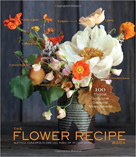 The Flower Recipe Book: 125 Magical, Sculptural, Seasonal Arrangements