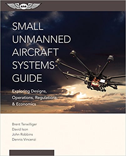 Small Unmanned Aircraft Systems Guide: Exploring Designs, Operations, Regulations, and Economics