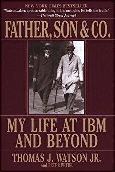 Father, Son & Co.: My Life at IBM and Beyond