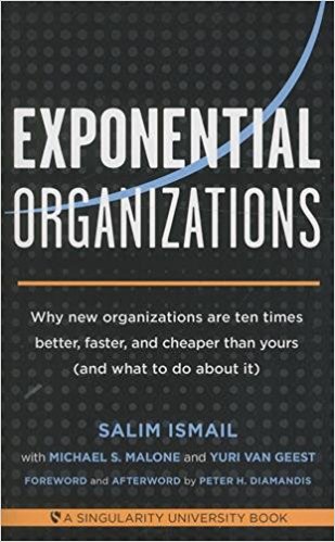 Exponential Organizations: Why New Organizations are Ten Times Better, Faster, and Cheaper Than Yours (and What to Do About it)