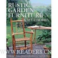  Rustic Garden Furniture & Accessories: Making Chairs, Planters, Birdhouses, Gates & More