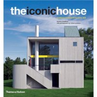 The Iconic House: Architectural Masterworks Since 1900