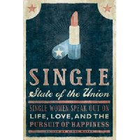  Single State of the Union: Single Women Speak Out on Life, Love, and the Pursuit of Happiness