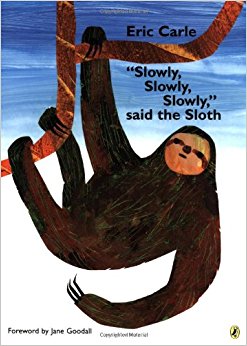 "Slowly, Slowly, Slowly, " said the Sloth
