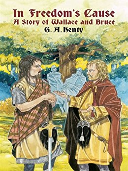 In Freedom&#39;s Cause: A Story of Wallace and Bruce (Dover Children&#39;s Classics)